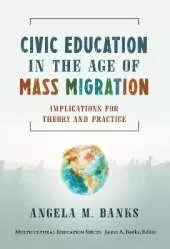 Civic Education in the Age of Mass Migration: Implications for Theory and Practice