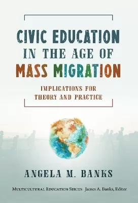 Civic Education in the Age of Mass Migration: Implications for Theory and Practice