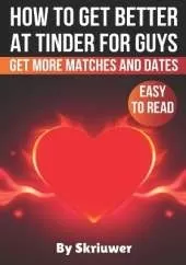 How to Get Better at Tinder for Guys: Get More Matches and Dates