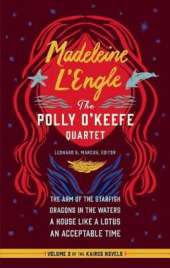 Madeleine L'Engle: The Polly O'Keefe Quartet (LOA #310): The Arm of the Starfish / Dragons in the Waters / A House Like a Lotus / An Acceptable Time