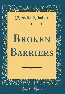 Broken Barriers (Classic Reprint)