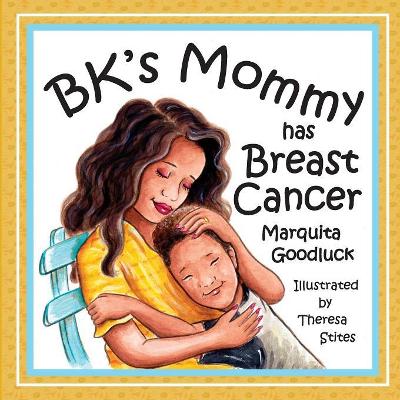 BK's Mommy has Breast Cancer: Helping Kids Understand and Cope with a Breast Cancer diagnosis: Helping Kids Understand and Cope with a Breast Cancer Diagnosis