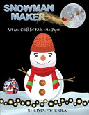 Art and Craft for Kids with Paper (Snowman Maker): Make your own elves by cutting and pasting the contents of this book. This book is designed to improve hand-eye coordination, develop fine and gross motor control, develop visuo-spatial skills, and to hel