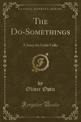The Do-Somethings: A Story for Little Folks (Classic Reprint)