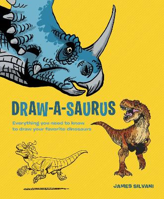 Draw-A-Saurus: Everything You Need to Know to Draw Your Favorite Dinosaurs