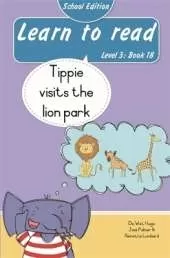 Learn to read (Level 3 Book 18): Tippie visits the lion park (School Edition)