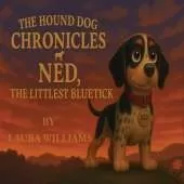 The Hound Dog Chronicles: Ned, the Littlest Bluetick