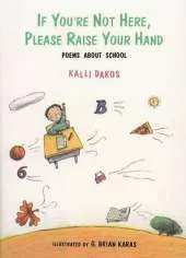 If You'RE Not Here, Please Raise Your Hand: Poems about School