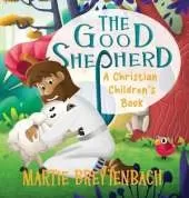 The Good Shepherd: A Christian Children's Book