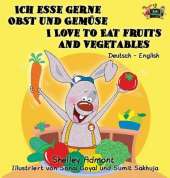 Ich Esse Gerne Obst Und Gemuse I Love to Eat Fruits and Vegetables: German English Bilingual Edition