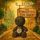 Echo and The Forgotten Toy Shop: "In every forgotten toy, a bit of magic remains."