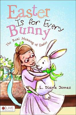Easter Is for Every Bunny: The Real Meaning of Easter
