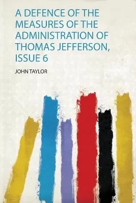 A Defence of the Measures of the Administration of Thomas Jefferson, Issue 6