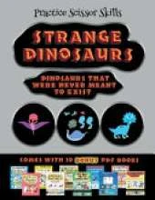 Practice Scissor Skills (Strange Dinosaurs - Cut and Paste): This book comes with a collection of downloadable PDF books that will help your child make an excellent start to his/her education. Books are designed to improve hand-eye coordination, develop