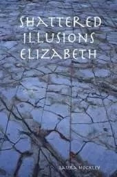 Shattered Illusions Elizabeth
