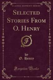 Selected Stories From O. Henry (Classic Reprint)