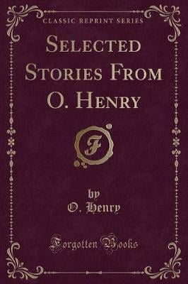 Selected Stories From O. Henry (Classic Reprint)