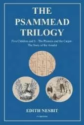 The Psammead Trilogy: Five Children and It - The Phoenix and the Carpet - The Story of the Amulet