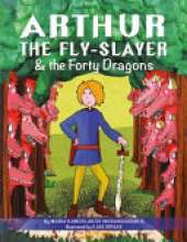 Arthur the Fly-Slayer & the Forty Dragons
