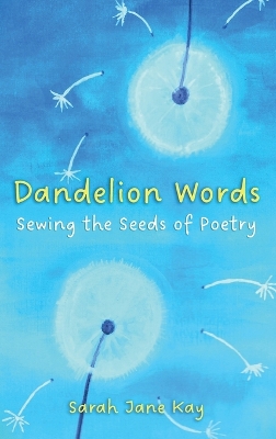 Dandelion Words: Sewing the Seeds of Poetry