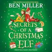 Secrets of a Christmas Elf: The perfect festive family gift from Chief Elf and million-copy selling Ben Miller