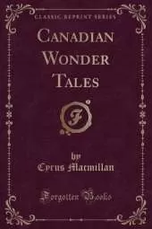 Canadian Wonder Tales (Classic Reprint)