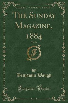 The Sunday Magazine, 1884, Vol. 13 (Classic Reprint)