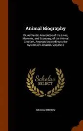 Animal Biography: Or, Authentic Anecdotes of the Lives, Manners, and Economy, of the Animal Creation, Arranged According to the System of Linnaeus, Volume 2