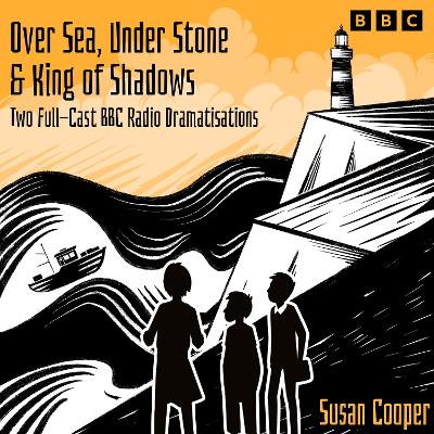 Over Sea, Under Stone & King of Shadows: Two Full-Cast BBC Radio Dramatisations