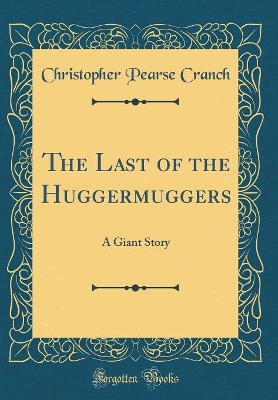 The Last of the Huggermuggers: A Giant Story (Classic Reprint)