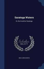 Saratoga Waters: Or, the Invalid at Saratoga