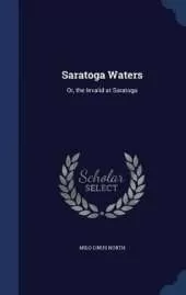 Saratoga Waters: Or, the Invalid at Saratoga