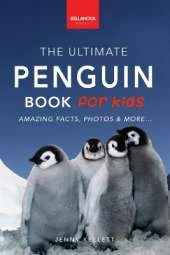 Penguins The Ultimate Penguin Book for Kids: 100+ Amazing Penguin Facts, Photos, Quiz + More