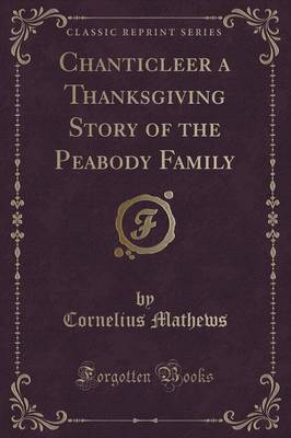 Chanticleer a Thanksgiving Story of the Peabody Family (Classic Reprint)
