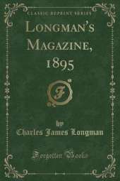 Longman's Magazine, 1895 (Classic Reprint)