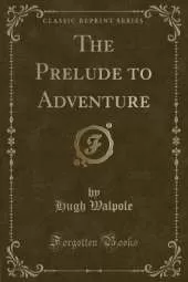 The Prelude to Adventure (Classic Reprint)