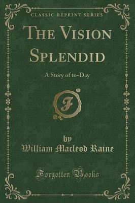 The Vision Splendid: A Story of to-Day (Classic Reprint)