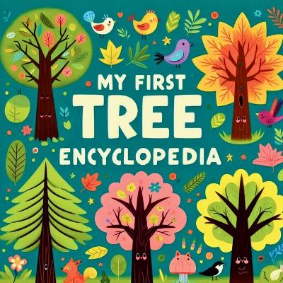 My first Tree Encyclopedia: An Engaging and Educational Guide for Young Explorers Featuring Fun Facts, Stunning Illustrations, and Interactive Challenges
