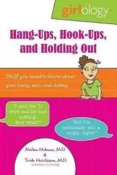 Hang-ups, Hook-ups, and Holding Out: Stuff You Need to Know About Your Body, Sex, and Dating