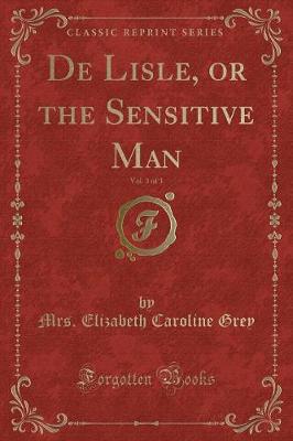 De Lisle, or the Sensitive Man, Vol. 3 of 3 (Classic Reprint)
