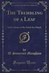The Trembling of a Leaf: Little Stories of the South Sea Island (Classic Reprint)