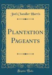 Plantation Pageants (Classic Reprint)