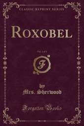 Roxobel, Vol. 1 of 3 (Classic Reprint)