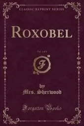 Roxobel, Vol. 1 of 3 (Classic Reprint)