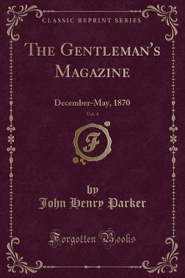 The Gentleman's Magazine, Vol. 4: December-May, 1870 (Classic Reprint)