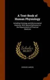 A Text-Book of Human Physiology: Including Histology and Microscopical Anatomy, with Special Reference to the Requirements of Practical Medicine