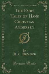 The Fairy Tales of Hans Christian Andersen (Classic Reprint)