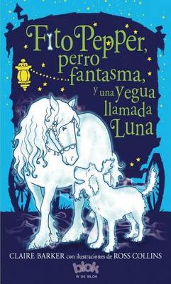 Fito pepper  perro fantasma  y una yegua llamada luna  /  Knitbone Pepper Ghost Dog and a Horse Called Moon
