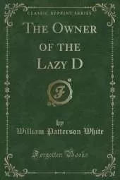 The Owner of the Lazy D (Classic Reprint)