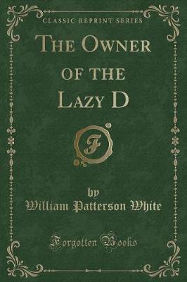 The Owner of the Lazy D (Classic Reprint)